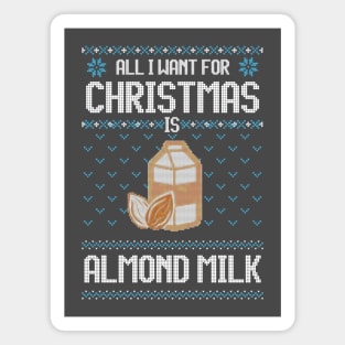 All I Want For Christmas Is Almond Milk - Ugly Xmas Sweater For Vegan Family Magnet